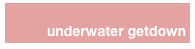 underwater getdown